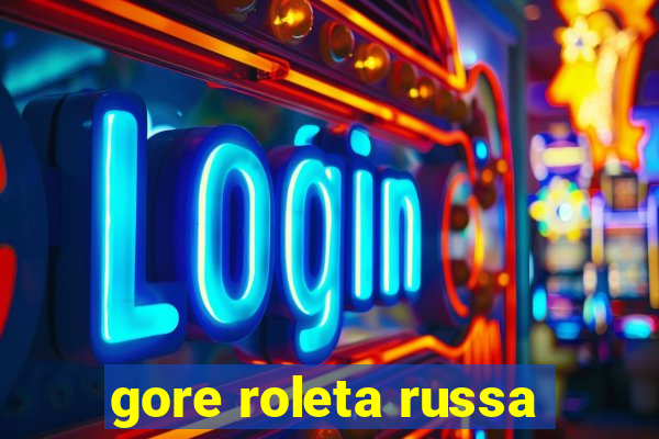 gore roleta russa